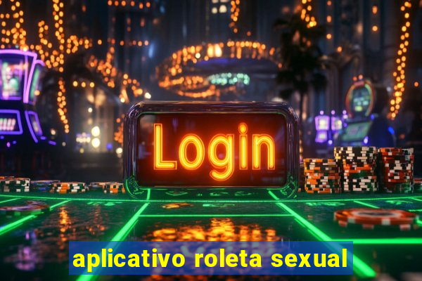 aplicativo roleta sexual